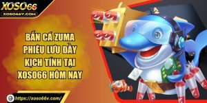 Bắn cá Zuma phiêu lưu đầy kịch tính tại XOSO66 hôm nay